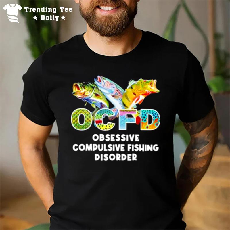 Ocfd Obsessive Compulsive Fishing Disorder T-Shirt