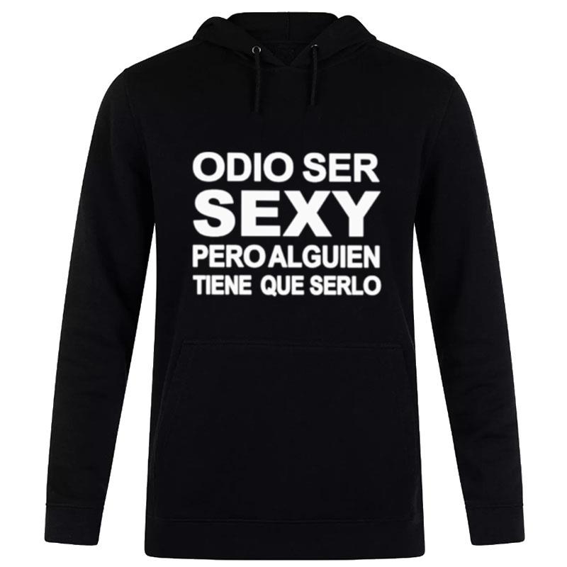 Odio Ser Sexy Pero Alguien Tiene Que Serlo Hoodie