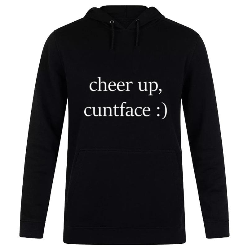 Official Cheer Up Cuntface T Hoodie