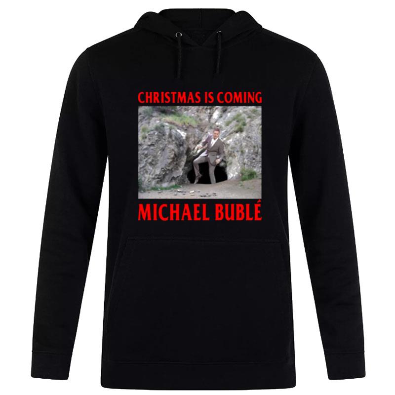 Official Christmas Is Coming Michael Buble Hoodie