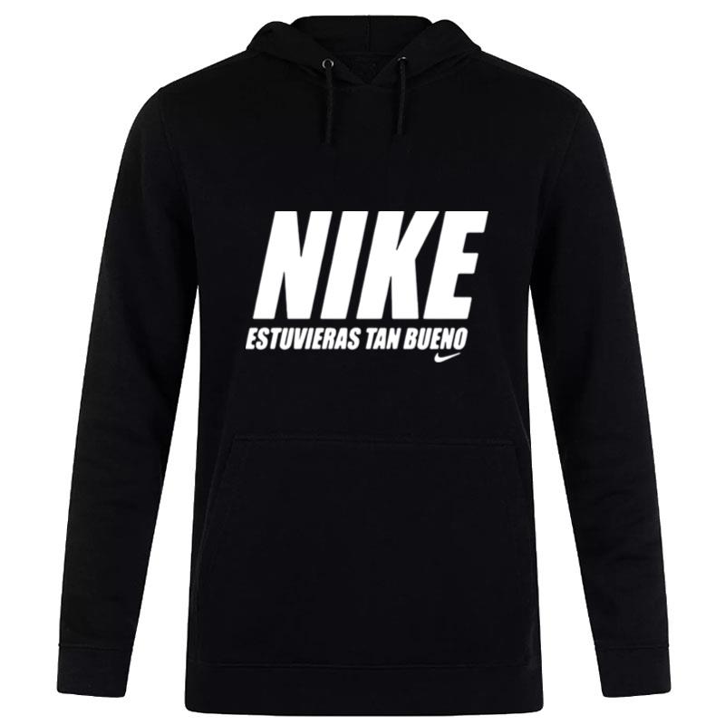 Official Nike Estuvieras Tan Bueno Hoodie