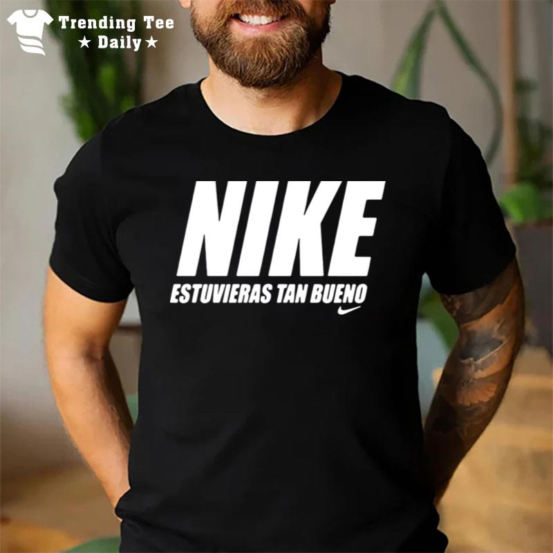 Official Nike Estuvieras Tan Bueno T-Shirt