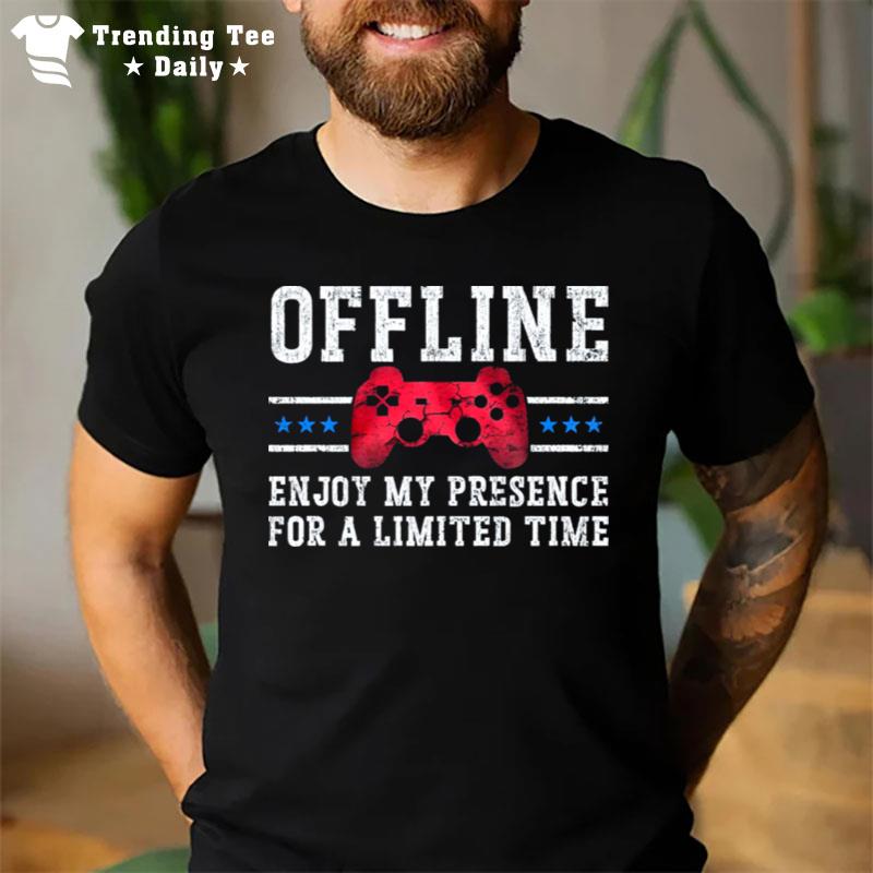 Offline Enjoy My Presence For A Limited Time T-Shirt