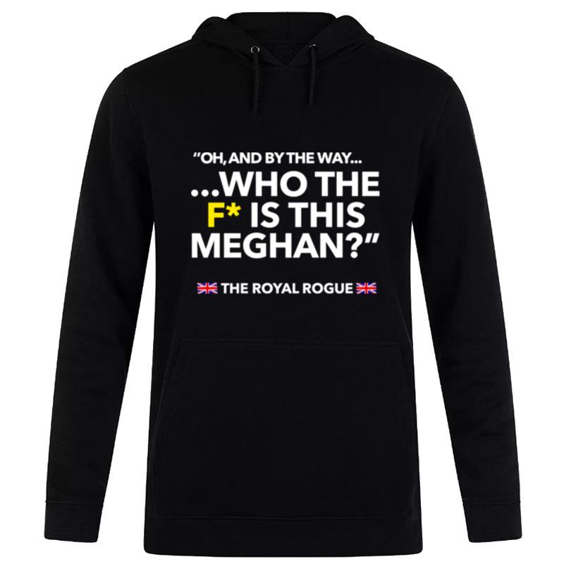 Oh And By The Way Who The F Is This Meghan Hoodie