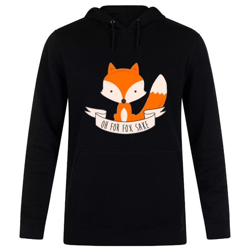 Oh For Fox Sake Hoodie