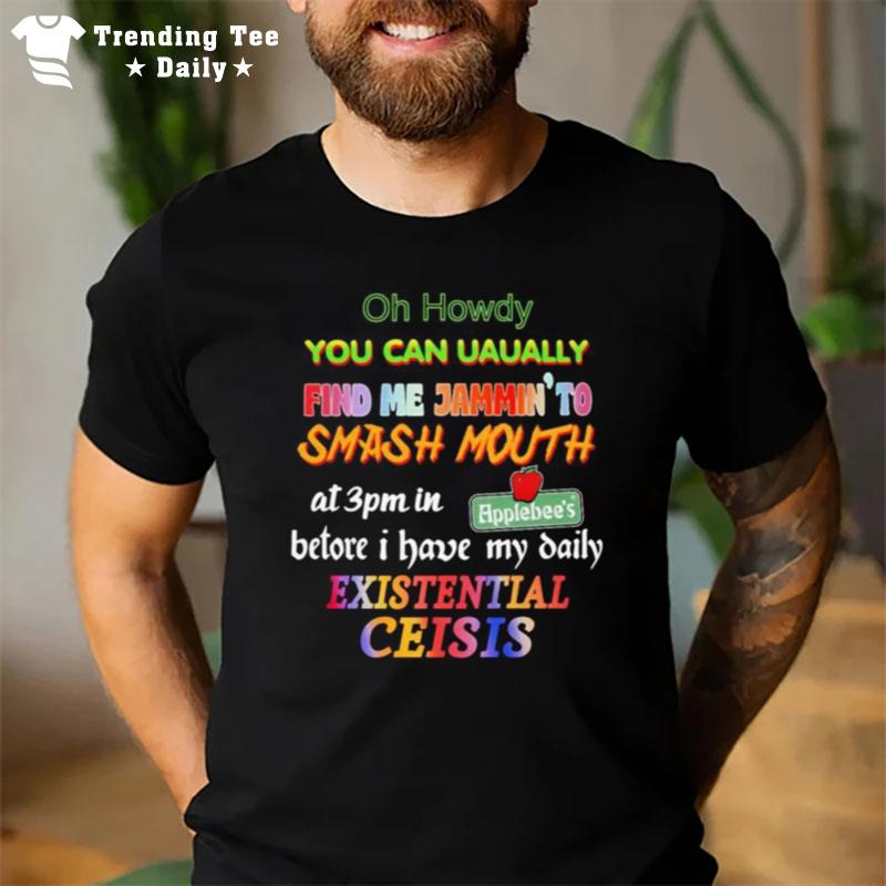 Oh Howdy You Can Usually Find Me Jammin To Smash Mouth T-Shirt