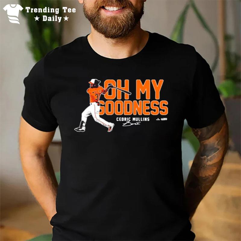 Oh My Goodness Cedric Mullins Baltimore Orioles T-Shirt