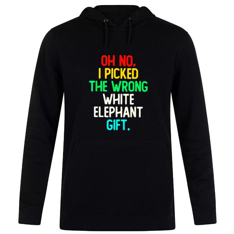 Oh No I Picked The Wrong White Elephant Gift 2022 Hoodie