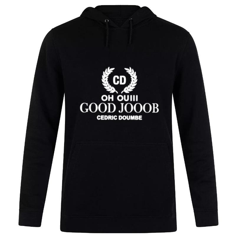 Oh Ouiii Good Jooob Cedric Doumbe Hoodie