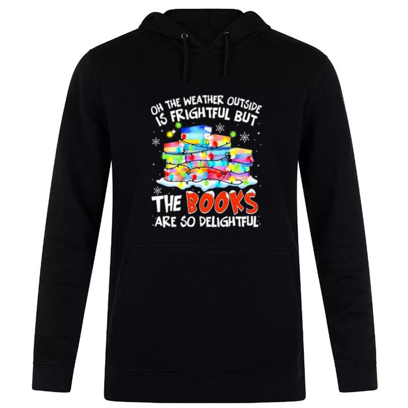 Oh The Weather Outside Is Frightful But The Books Are So Delightful Merry Christmas Ligh Hoodie