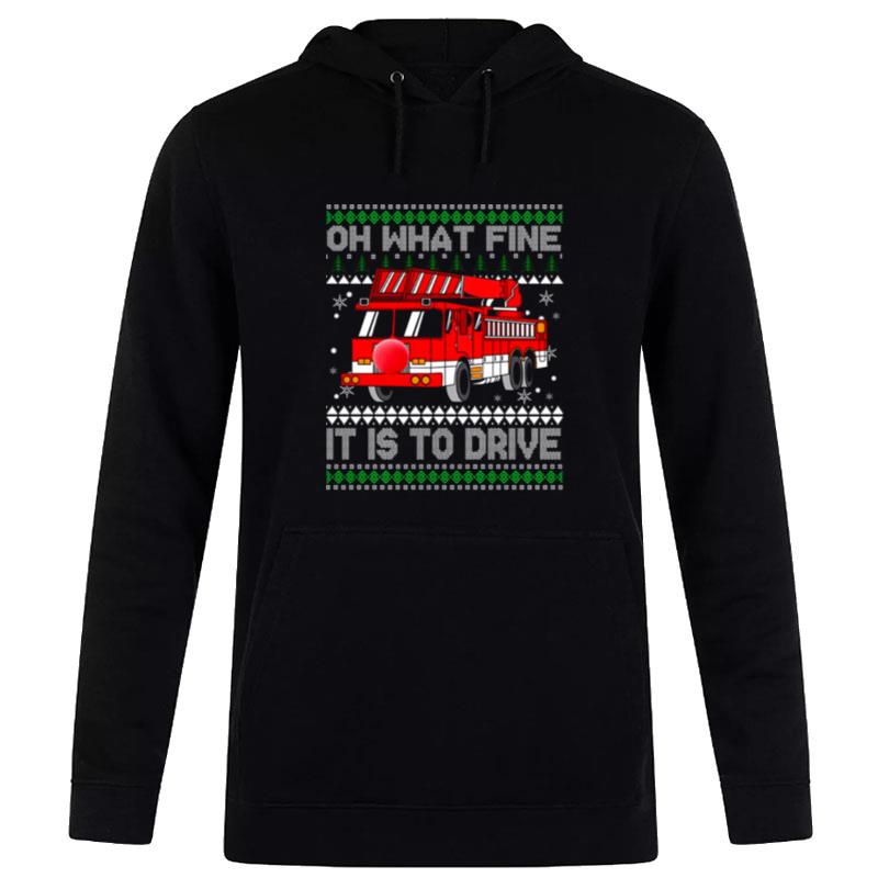 Oh What Fine It Is To Drive Fireman Ugly Christmas Fire Truck Hoodie