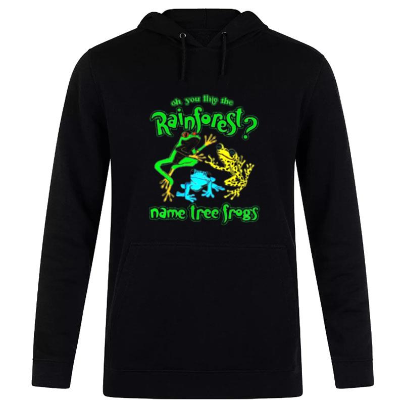 Oh You Like The Rainforest Name Tree Frogs Hoodie