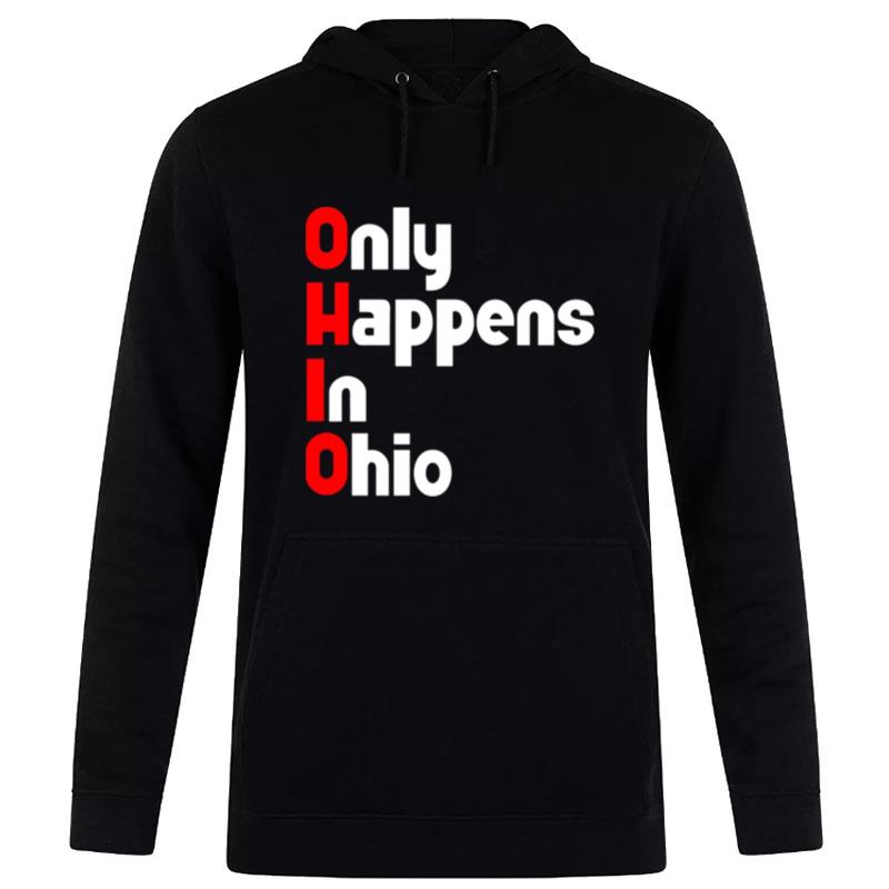 Ohio Only Happens In Ohio Hoodie