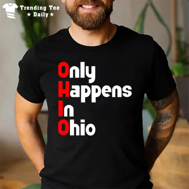 Ohio Only Happens In Ohio T-Shirt