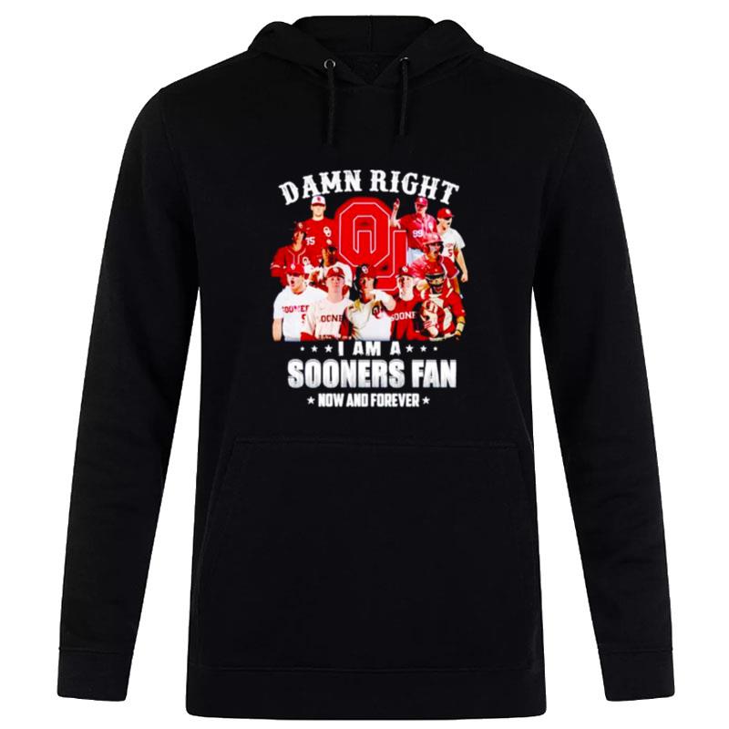 Oklahoma Sooners Damn Right I Am A Sooners Fan Now And Forever Hoodie