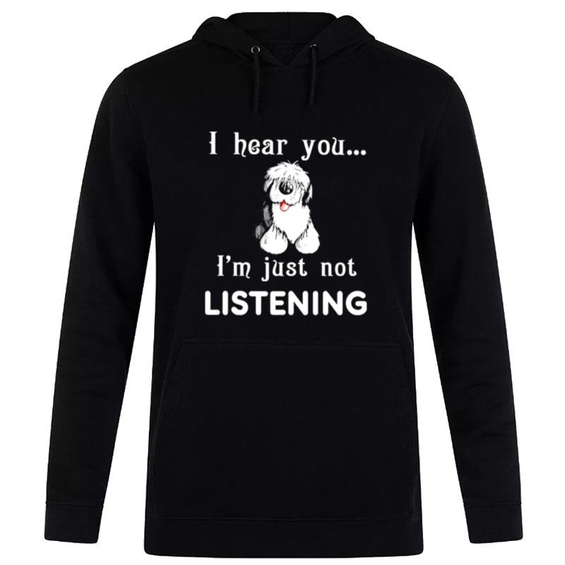 Old English Sheepdog I Hear You Not Listening Hoodie