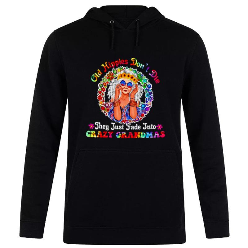 Old Hippies Don'T Die They Just Fade Into Crazy Grandmas Unisex Hoodie