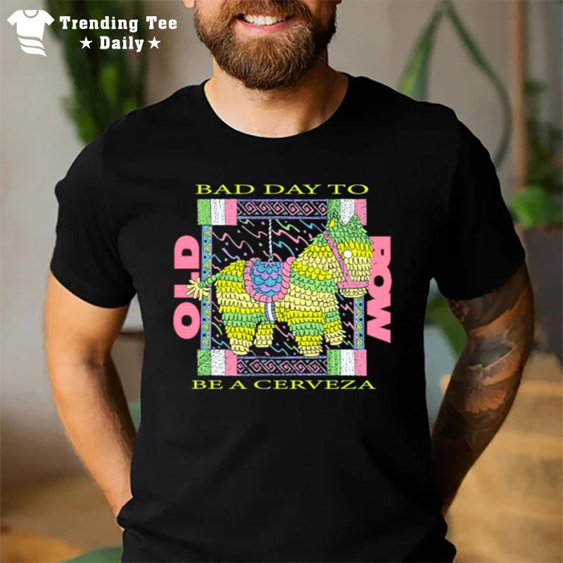 Old Row Bad Day To Be A Cerveza T-Shirt