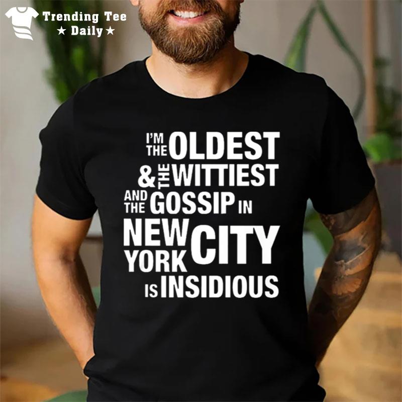 Oldest Wittiest And Gossip New York City Insidious T-Shirt