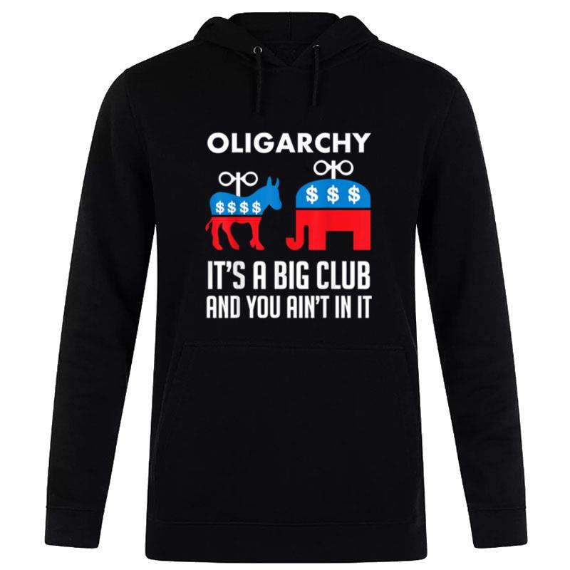 Oligarchy It'S A Big Club And You Ain'T In I Hoodie