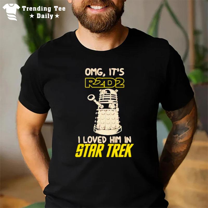 Omg It'S R2D2 I Loved Him In Star Trek 2022 T-Shirt