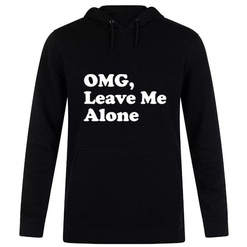 Omg Leave Me Alone Hoodie