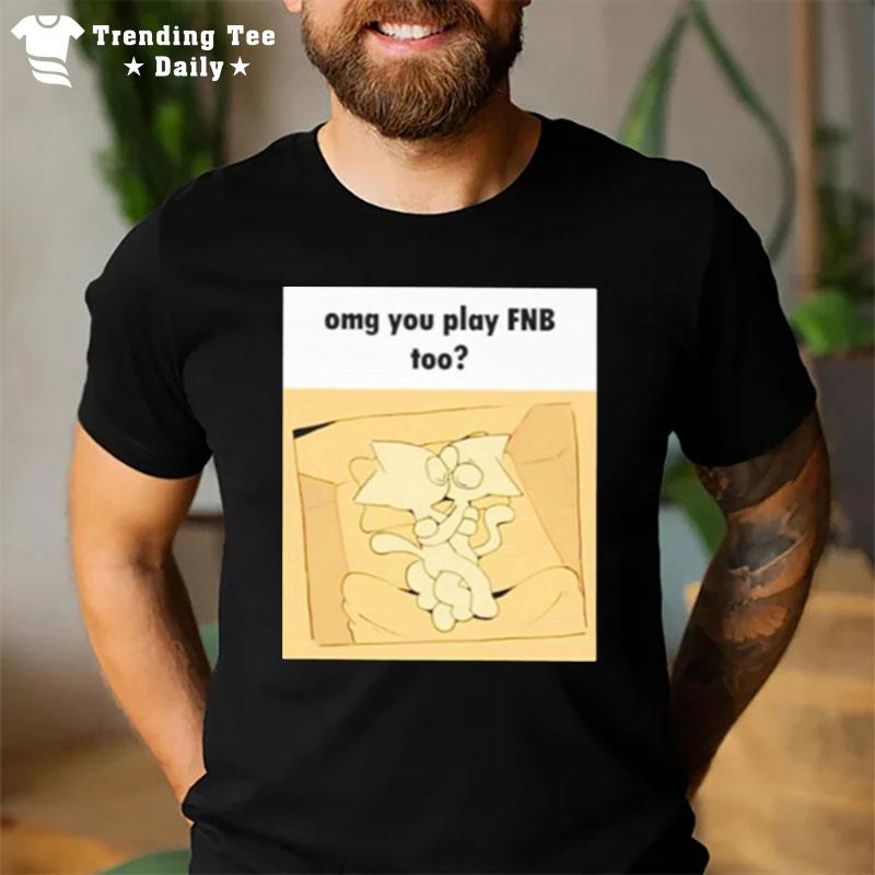 Omg You Play Fnb Too T-Shirt