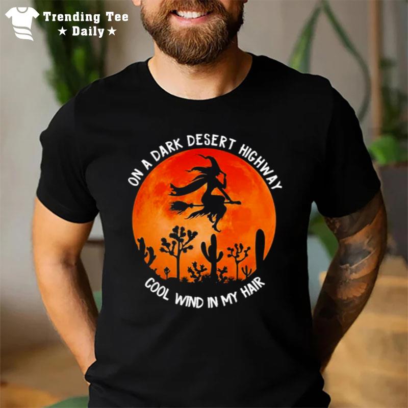 On A Dark Desert Highway Cold Wind In My Hair Halloween T-Shirt