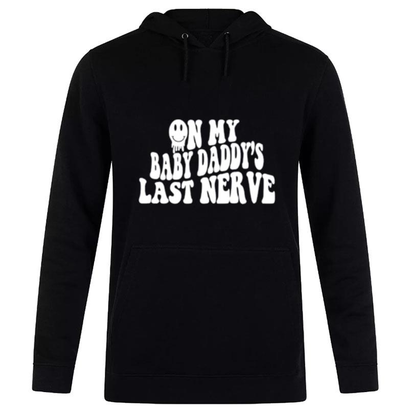 On My Baby Daddy'S Last Nerve Hoodie