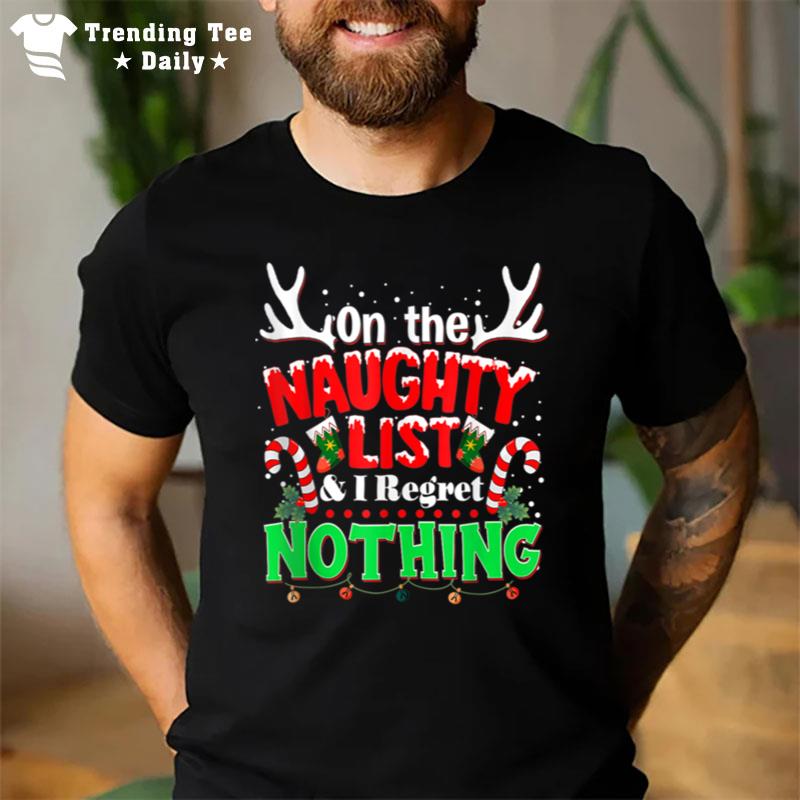 On The Naughty List And I Regret Nothing Funny X Mas List T-Shirt