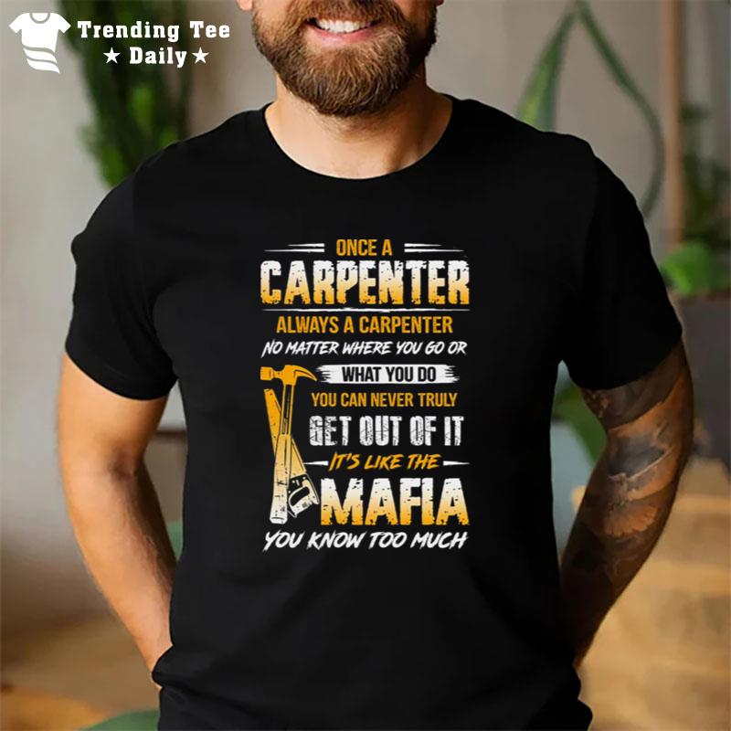 Once A Carpenter Always A Carpenter Mafia You Know Too Much T-Shirt