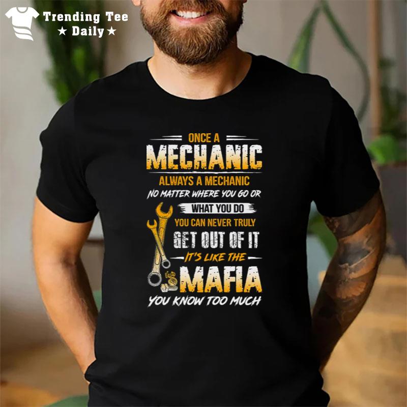 Once A Mechanic Always A Mechanic Mafia You Know Too Much T-Shirt