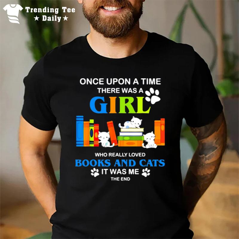 Once Upon A Time There Was A Girl Who Really Loved Books And Cats T-Shirt