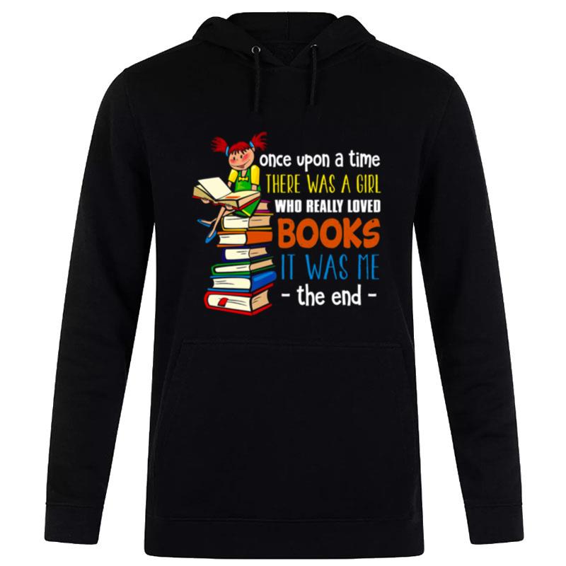 Once Upon A Time There Was A Girl Who Really Loved Books Hoodie