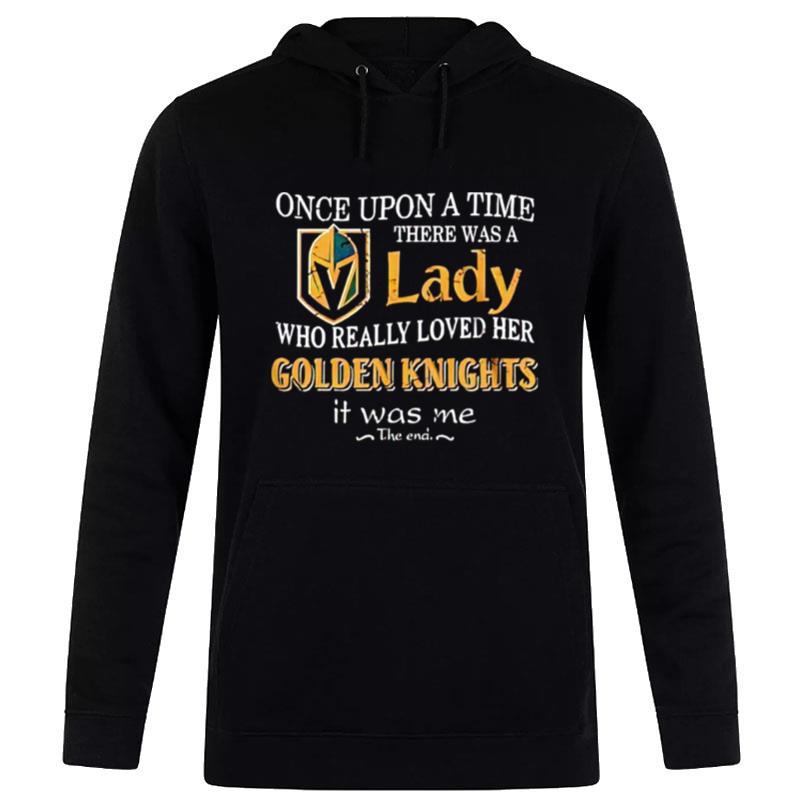 Once Upon A Time There Was A Lady Who Really Loved Her Golden Knights It Was Me Hoodie