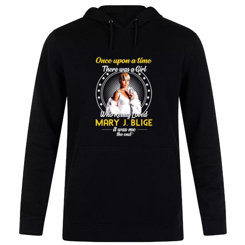 Once Upon A Time There Was Girl Who Really Loved Mary J Blige It Was Me The End 2023 Hoodie