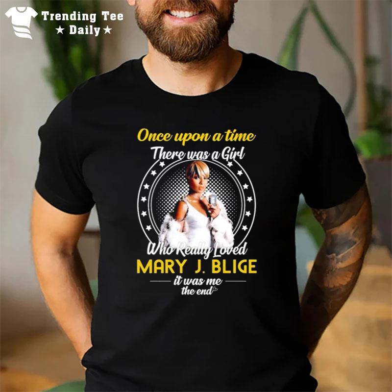 Once Upon A Time There Was Girl Who Really Loved Mary J Blige It Was Me The End 2023 T-Shirt