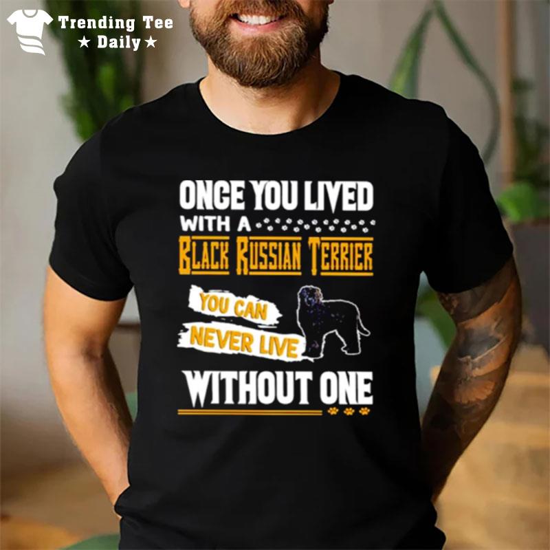 Once You Lived With A Black Russian Terrier T-Shirt