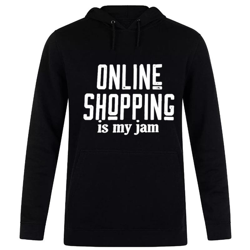 Online Shopping Is My Jam Hoodie