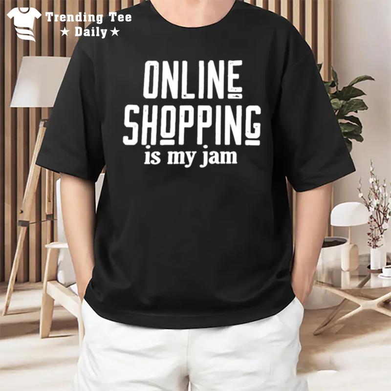 Online Shopping Is My Jam T-Shirt