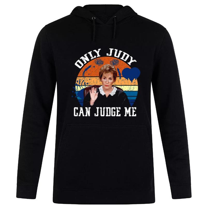 Only Judy Can Judge Me Funny Meme Judge Judy Hoodie