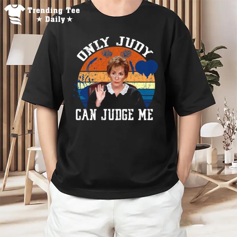 Only Judy Can Judge Me Funny Meme Judge Judy T-Shirt