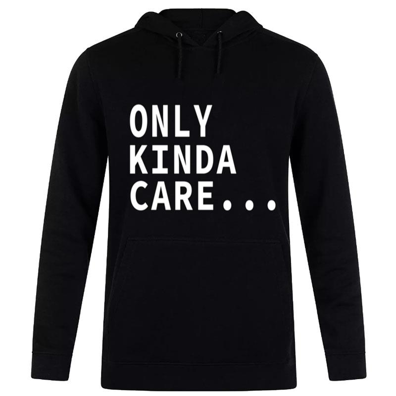 Only Kinda Care Hoodie