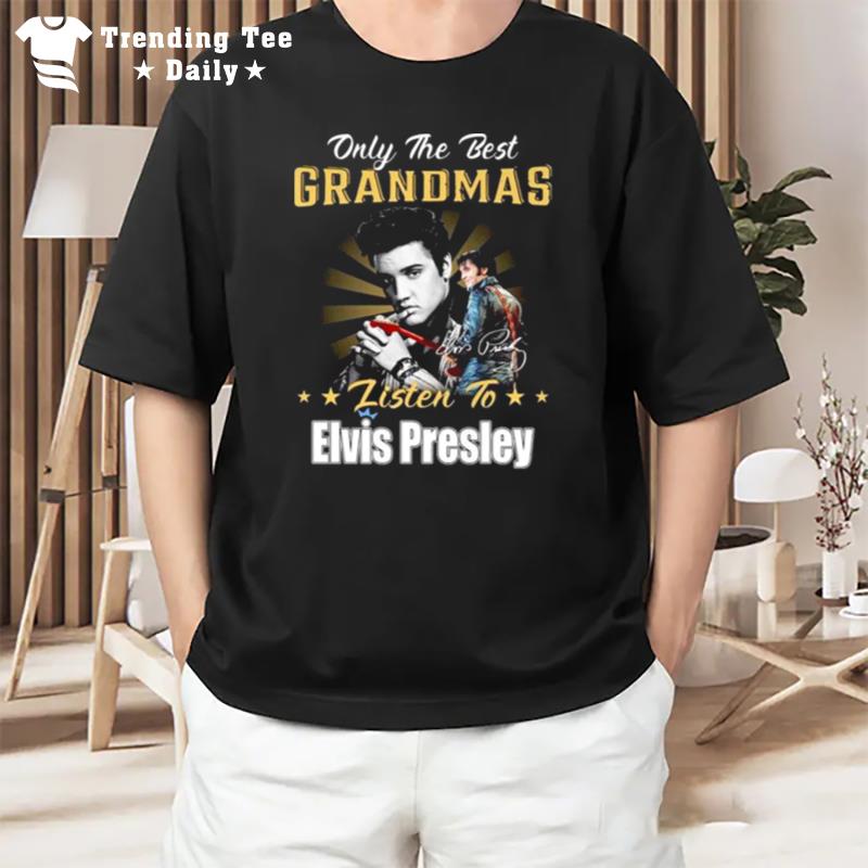 Only The Best Grandmas Listen To Elvis Presley Signature 2022 T-Shirt