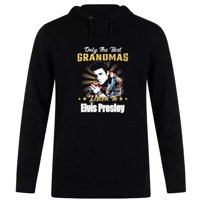 Only The Best Grandmas Listen To Elvis Presley The King Rock And Roll Signature Hoodie