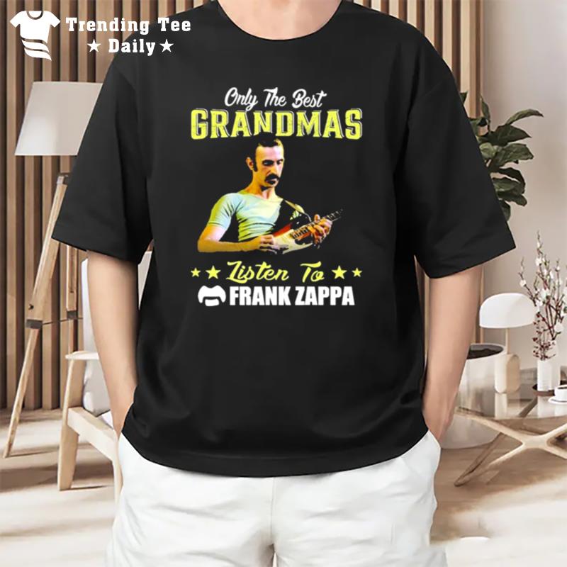 Only The Best Grandmas Listen To Frank Zappa T-Shirt