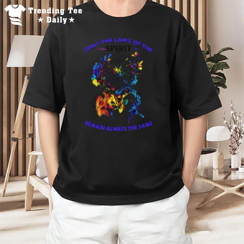 Only The Laws Of The Spirit Remain Always The Same T-Shirt