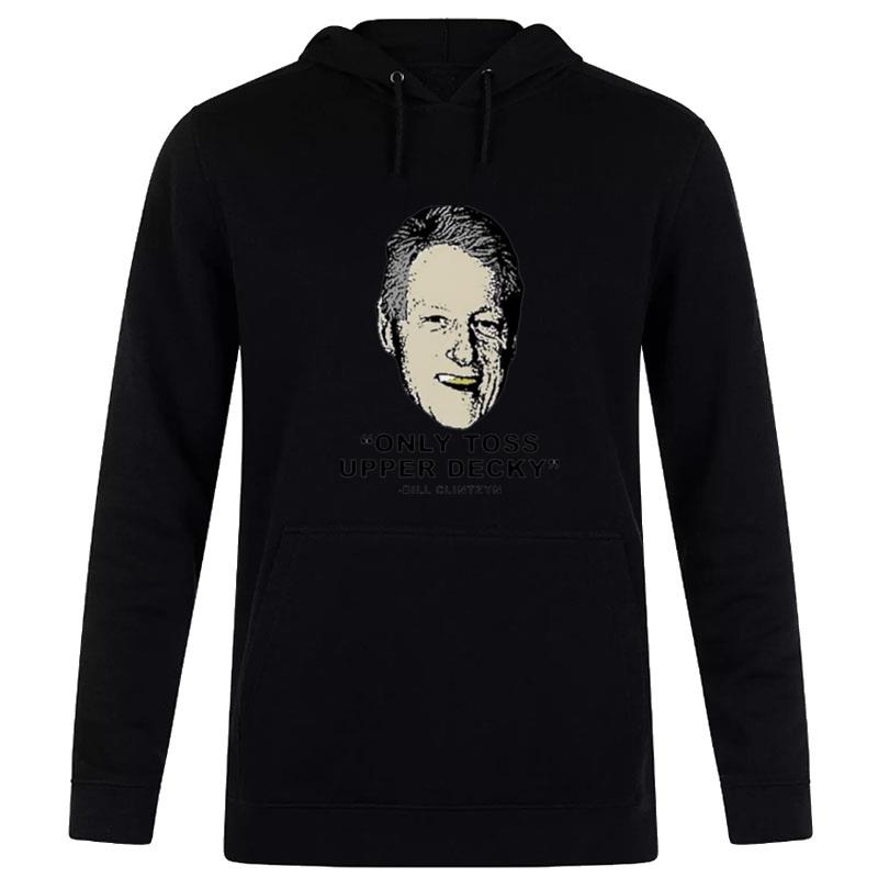 Only Toss Upper Decky Bill Clinton Hoodie