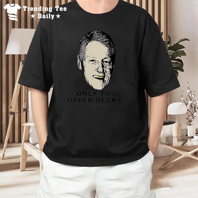 Only Toss Upper Decky Bill Clinton T-Shirt