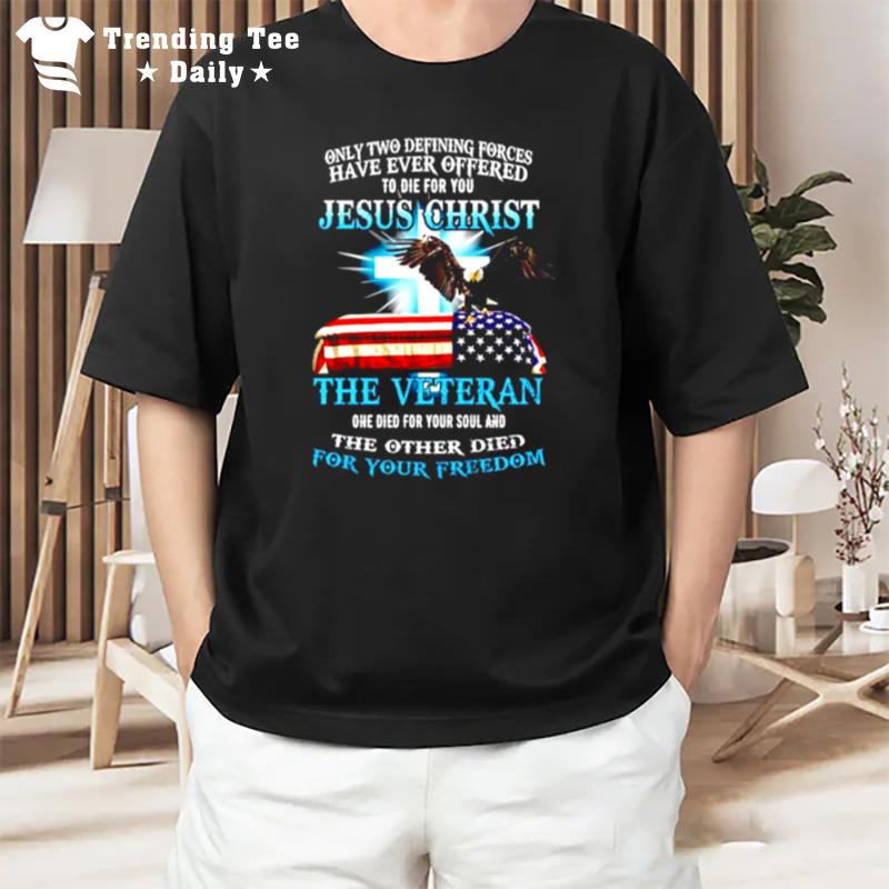 Only Two Defining Forces Have Ever Offered Jesus Chris T-Shirt